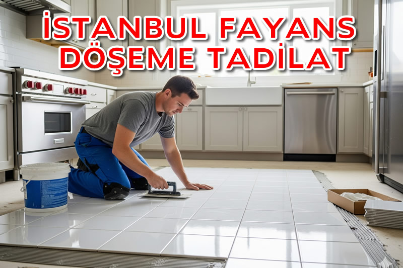 İstanbul Fayans Döşeme Ustası ve Mutfak & Banyo Tadilatı